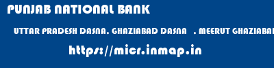 PUNJAB NATIONAL BANK  UTTAR PRADESH DASNA, GHAZIABAD DASNA   , MEERUT GHAZIABAD, DASNA  micr code